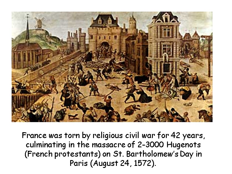 France was torn by religious civil war for 42 years, culminating in the massacre